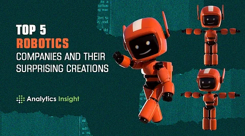 Top 5 Robotics Companies and Their Surprising Creations