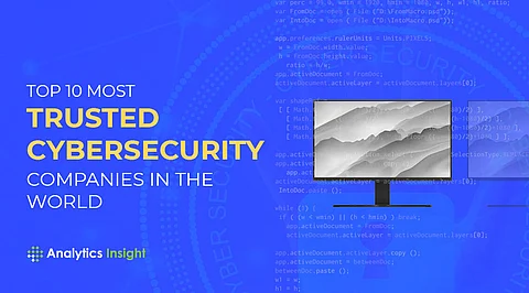 Top 10 Most Trusted Cybersecurity Companies in the World