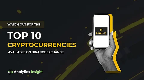 Watch Out for the Top 10 Cryptocurrencies Available on Binance Exchange