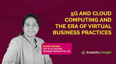 5G and Cloud Computing and the Era of Virtual Business Practices