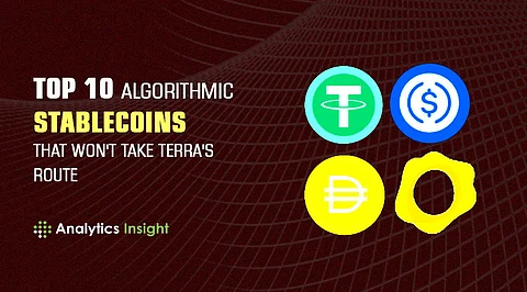 Top 10 Algorithmic Stablecoins that Won’t Take Terra’s Route