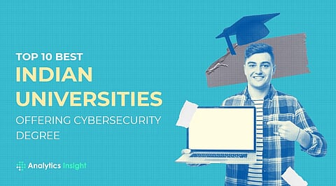 Top 10 Best Indian Universities Offering Cybersecurity Degree