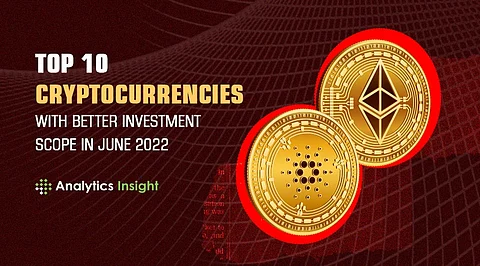 Top 10 Cryptocurrencies with Better Investment Scope in June 2022