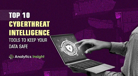 Top 10 Cyberthreat Intelligence Tools to Keep Your Data Safe