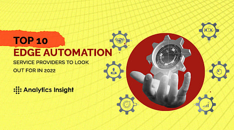 Top 10 Edge Automation Service Providers to Look Out for in 2022