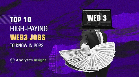 Watch Out for the Top 10 High-Paying Web3 Jobs to Know in 2022