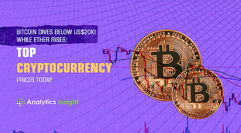 Bitcoin Dives Below US$20k! While Ether Rises: Top Cryptocurrency Prices Today