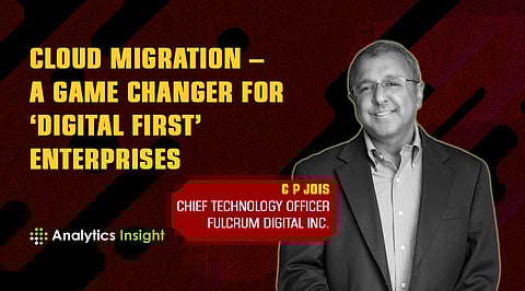 Cloud Migration – A Game Changer for ‘Digital First’ Enterprises