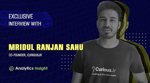 Exclusive Interview with Mridul Ranjan Sahu, Co-founder, CuriousJr