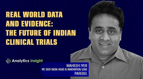 Real World Data and Evidence: The Future of Indian Clinical Trials