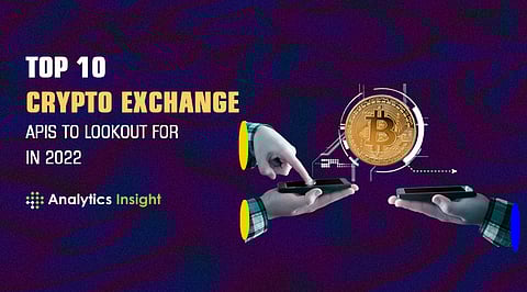 Top 10 Crypto Exchange APIs to Look for in 2022