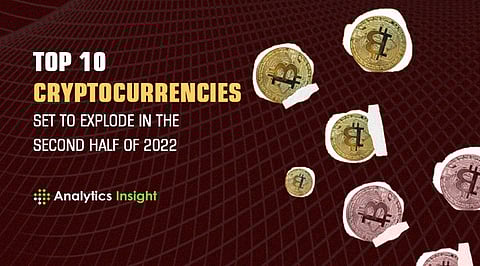 Top 10 Cryptocurrencies Set to Explode in the Second Half of 2022