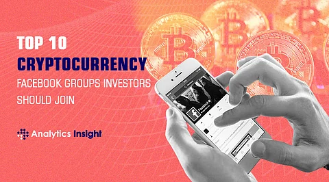 Top 10 Cryptocurrency Facebook Groups Investors Should Join