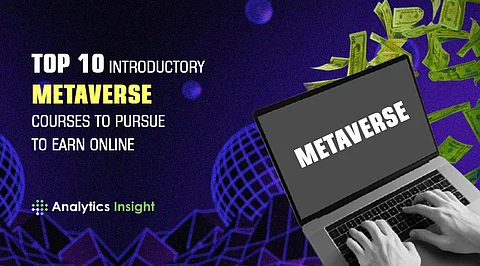 Top 10 Introductory Metaverse Courses to Pursue to Earn Online
