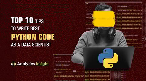 Top 10 Tips to Write Best Python Code as a Data Scientist