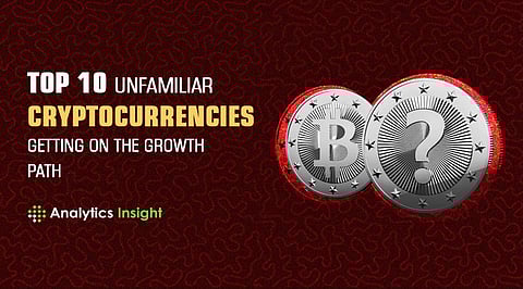 Top 10 Unfamiliar Cryptocurrencies Getting on The Growth Path