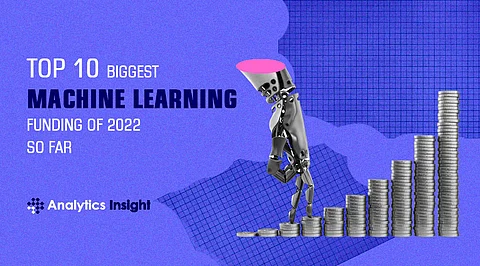 Top 10 Biggest Machine Learning Funding of 2022 So Far