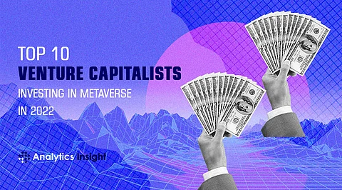Top 10 Venture Capitalists Investing in Metaverse in 2022