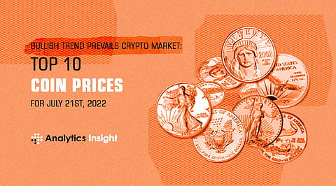 Bullish Trend Prevails Crypto Market: Top 10 Coin Prices for July 21st, 2022