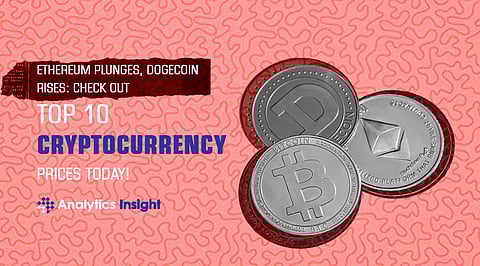 Ethereum Plunges, Dogecoin Rises: Check Out Top 10 Cryptocurrency Prices Today!
