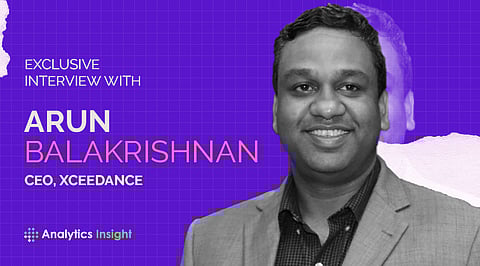 Exclusive Interview with Arun Balakrishnan, CEO, Xceedance