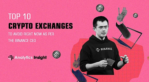 Top 10 Crypto Exchanges to Avoid Right Now as Per the Binance CEO