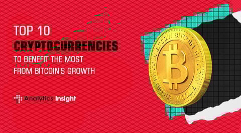 Top 10 Cryptocurrencies to Benefit the Most from Bitcoin’s Growth