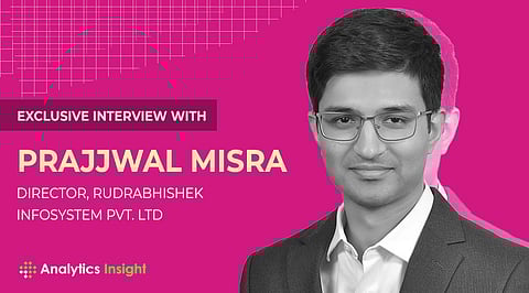 Exclusive Interview with Prajjwal Misra, Director, Rudrabhishek Infosystem Pvt. Ltd