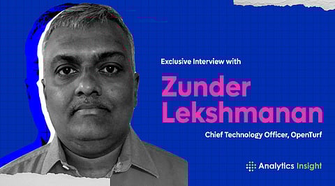 Exclusive Interview with Zunder Lekshmanan, Chief Technology Officer, OpenTurf