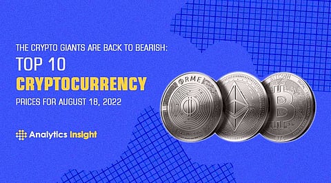 The CRypto Giants are Back to Bearish: Top 10 Cryptocurrency Prices for August 18, 2022