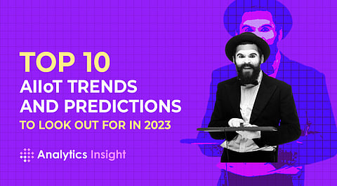 Top 10 AIIoT Trends and Predictions to Look Out for in 2023