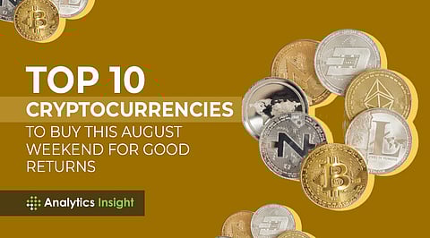 Top 10 Cryptocurrencies to Buy this August Weekend for Good Returns