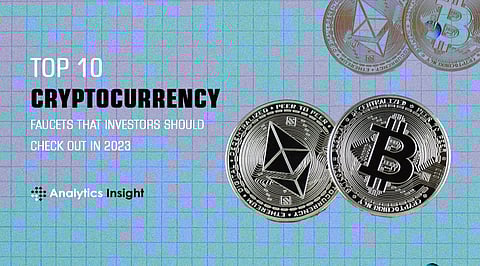 Top 10 Cryptocurrency Faucets that Investors Should Check Out in 2023
