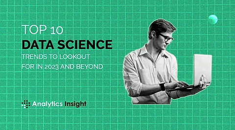 Top 10 Data Science Trends to Lookout For in 2023 and Beyond