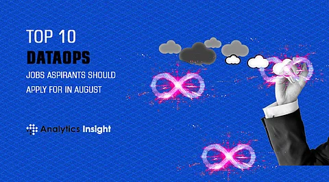Top 10 DataOps Jobs Aspirants Should Apply for in August