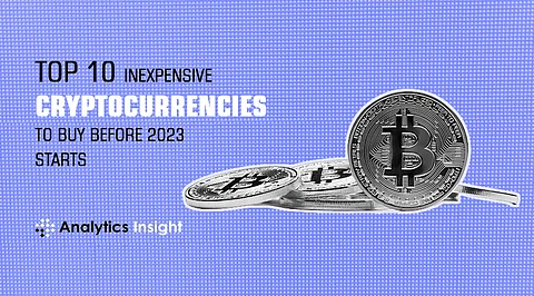 Top 10 Inexpensive Cryptocurrencies to Buy Before 2023 Starts