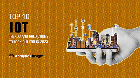 Top 10 IoT Trends and Predictions to Look Out for in 2023