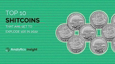 Top 10 Shitcoins that are Set to Explode 10x in 2022