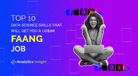Top 10 Data Science Skills that will Get You a US$1M FAANG Job