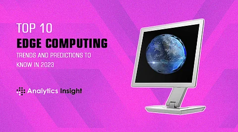 Top 10 Edge Computing Trends and Predictions to Know in 2023