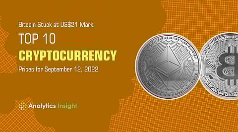 Bitcoin Stuck at US$21 Mark: Top 10 Cryptocurrency Prices for September 12, 2022