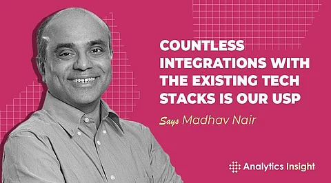 “Countless Integrations with the Existing Tech Stacks is Our USP” Says Madhav Nair