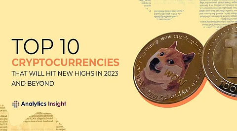 Top 10 Cryptocurrencies that will Hit New Highs in 2023 and Beyond