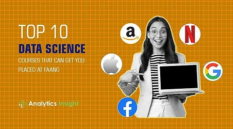 Top 10 Data Science Courses that can Get You Placed at FAANG