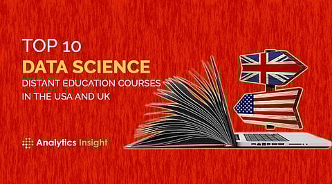Top 10 Data Science Distant Education Courses in the USA and UK