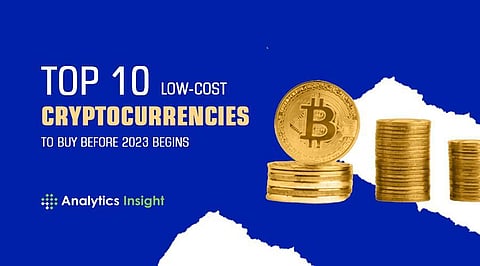 Top 10 Low-Cost Cryptocurrencies to Buy Before 2023 Begins