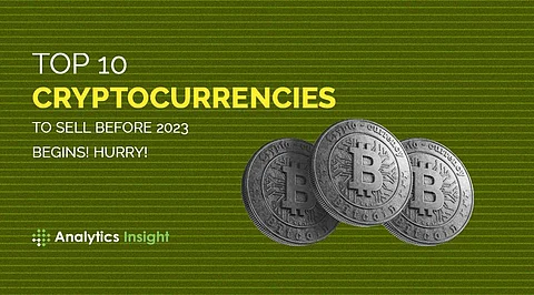 Top 10 Cryptocurrencies to Sell Before 2023 Begins! Hurry!