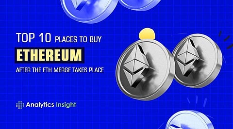 Top 10 Places to Buy Ethereum after The ETH Merge Takes Place