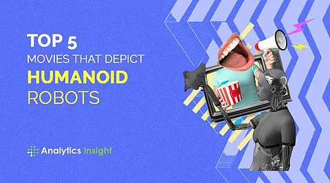 Top 5 Movies that Depict Humanoid Robots