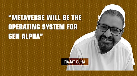 Metaverse Will Be the Operating System for Gen Alpha” Says Rajat Ojha